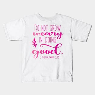 Do Not Grow Weary In Doing Good Kids T-Shirt